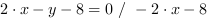 2*x-y-8 = 0 // - 2*x-8