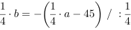 1/4*b = -(1/4*a-45) // : 1/4