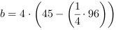 b = 4*(45-(1/4*96))