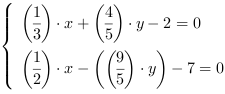 /| (1/3)*x+(4/5)*y-2 = 0| (1/2)*x-((9/5)*y)-7 = 0