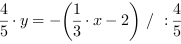 4/5*y = -(1/3*x-2) // : 4/5