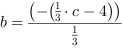 b = (-(1/3*c-4))/1/3