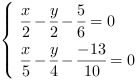 /| x/2-(y/2)-(5/6) = 0| x/5-(y/4)-(-13/10) = 0