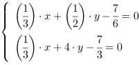 /| (1/3)*x+(1/2)*y-(7/6) = 0| (1/3)*x+4*y-(7/3) = 0