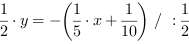 1/2*y = -(1/5*x+1/10) // : 1/2