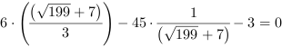 6*((199^(1/2)+7)/3)-45*(199^(1/2)+7)^-1-3 = 0