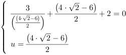 /| 3/((4*2^(1/2)-6)/2)+(4*2^(1/2)-6)/2+2 = 0| u = (4*2^(1/2)-6)/2