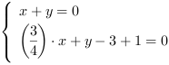 /| x+y = 0| (3/4)*x+y-3+1 = 0