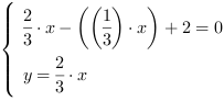 /| 2/3*x-((1/3)*x)+2 = 0| y = 2/3*x