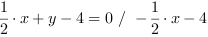 1/2*x+y-4 = 0 // - 1/2*x-4