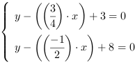 /| y-((3/4)*x)+3 = 0| y-((-1/2)*x)+8 = 0