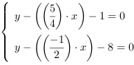 /| y-((5/4)*x)-1 = 0| y-((-1/2)*x)-8 = 0