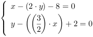 /| x-(2*y)-8 = 0| y-((3/2)*x)+2 = 0