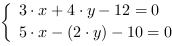 /| 3*x+4*y-12 = 0| 5*x-(2*y)-10 = 0