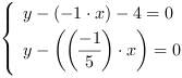 /| y-(-1*x)-4 = 0| y-((-1/5)*x) = 0