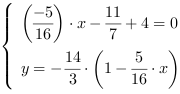 /| (-5/16)*x-(11/7)+4 = 0| y = -14/3*(1-5/16*x)