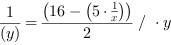 1/(y^1) = (16-(5*x^-1))/2 // * y^1