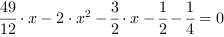 49/12*x-2*x^2-3/2*x-1/2-1/4 = 0