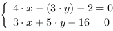/| 4*x-(3*y)-2 = 0| 3*x+5*y-16 = 0