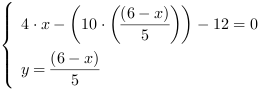 /| 4*x-(10*((6-x)/5))-12 = 0| y = (6-x)/5