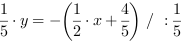 1/5*y = -(1/2*x+4/5) // : 1/5