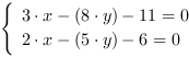 /| 3*x-(8*y)-11 = 0| 2*x-(5*y)-6 = 0