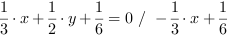 1/3*x+1/2*y+1/6 = 0 // - 1/3*x+1/6
