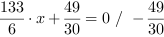 133/6*x+49/30 = 0 // - 49/30