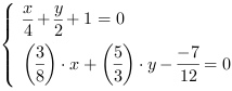 /| x/4+y/2+1 = 0| (3/8)*x+(5/3)*y-(-7/12) = 0