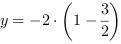 y = -2*(1-3/2)