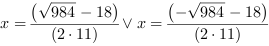 x = (984^(1/2)-18)/(2*11) or x = (-984^(1/2)-18)/(2*11)