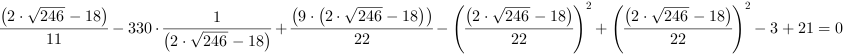 (2*246^(1/2)-18)/11-330*(2*246^(1/2)-18)^-1+(9*(2*246^(1/2)-18))/22-((2*246^(1/2)-18)/22)^2+((2*246^(1/2)-18)/22)^2-3+21 = 0
