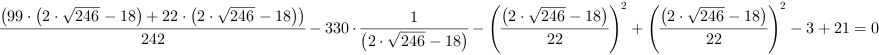 (99*(2*246^(1/2)-18)+22*(2*246^(1/2)-18))/242-330*(2*246^(1/2)-18)^-1-((2*246^(1/2)-18)/22)^2+((2*246^(1/2)-18)/22)^2-3+21 = 0