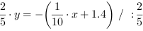 2/5*y = -(1/10*x+1.4) // : 2/5