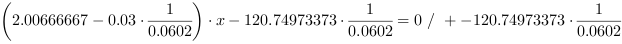 (2.00666667-0.03*0.0602^-1)*x-120.74973373*0.0602^-1 = 0 // + -120.74973373*0.0602^-1