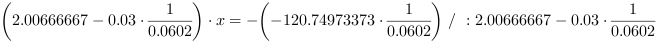 (2.00666667-0.03*0.0602^-1)*x = -(-120.74973373*0.0602^-1) // : 2.00666667-0.03*0.0602^-1
