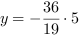 y = -36/19*5