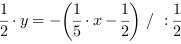 1/2*y = -(1/5*x-1/2) // : 1/2