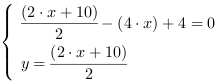 /| (2*x+10)/2-(4*x)+4 = 0| y = (2*x+10)/2