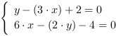 /| y-(3*x)+2 = 0| 6*x-(2*y)-4 = 0