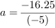a = -16.25/(-5)